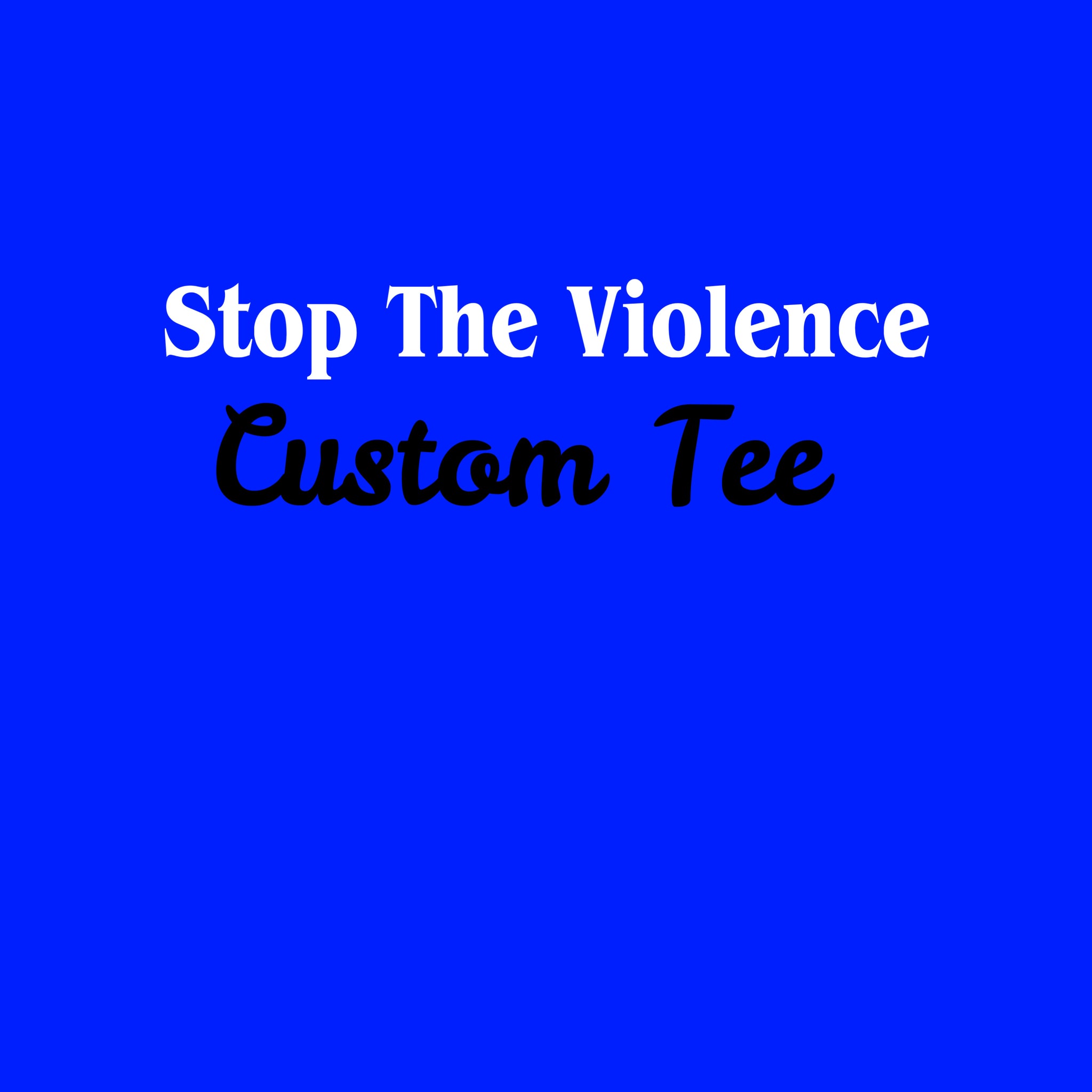 Custom Stop The Violence Tee